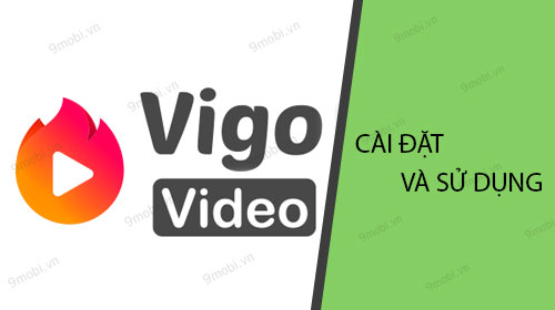 cach cai dat va su dung vigo video tren smartphone