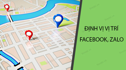 huong dan dinh vi vi tri ban be bang facebook zalo