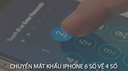 cach chuyen mat khau passcode iphone 6 so ve 4 so