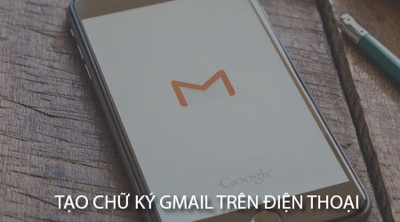 cach tao chu ky gmail tren dien thoai iphone android