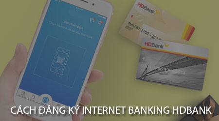 cach dang ky internet banking hdbank tren dien thoai
