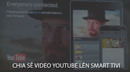 Cách chia sẻ video YouTube từ điện thoại lên Smart tivi Samsung, LG, Sony