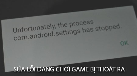 Cách sửa lỗi đang chơi game bị thoát ra ngoài trên điện thoại Android