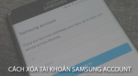 Cách xóa tài khoản Samsung Account trên điện thoại