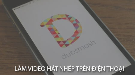 cach lam video hat nhep tren dien thoai android iphone