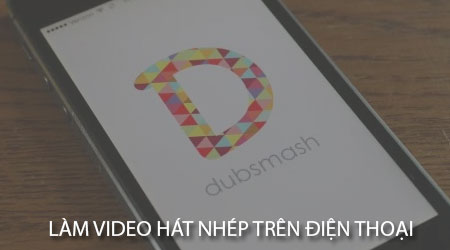 Cách làm video hát nhép trên điện thoại Android, iPhone