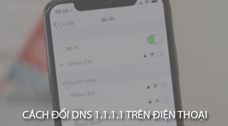 cach doi dns 1 1 1 1 tren dien thoai