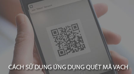 cach su dung ung dung quet ma vach doc ma qr code tren dien thoai