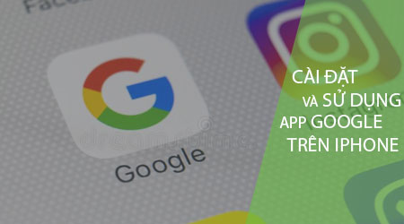 cai dat va su dung ung dung google tren iphone