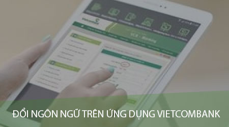 Cách đổi ngôn ngữ tiếng Việt, Anh trên ứng dụng Vietcombank