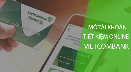Mở tài khoản tiết kiệm trực tuyến Vietcombank trên điện thoại Android,