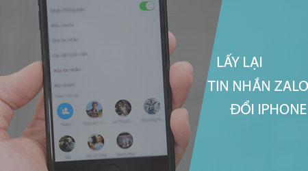 cach lay lai tin nhan zalo khi doi dien thoai iphone