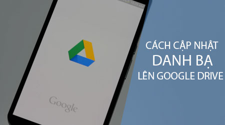 cach cap nhat danh ba dien thoai len google drive