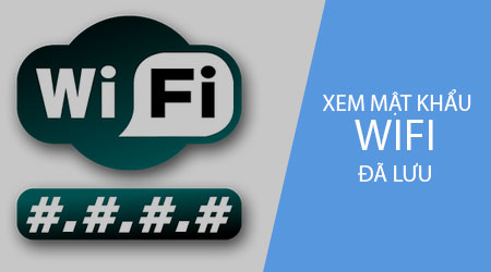 cach xem mat khau wifi da luu tren dien thoai