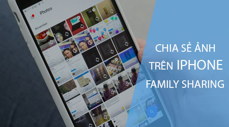 cach chia se anh tren iphone voi tinh nang family sharing