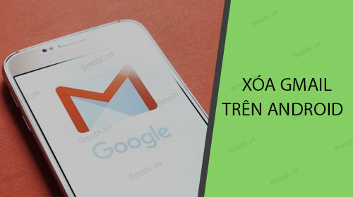 cach xoa tai khoan gmail tren dien thoai android