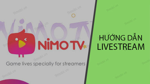 huong dan livestream game bang nimo tv