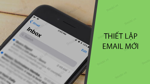 Hướng dẫn thiết lập tài khoản email trên điện thoại iPhone, iPad mới