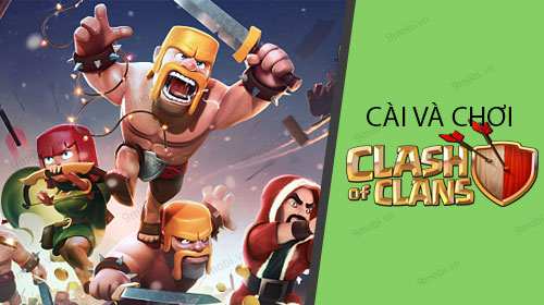 cach cai va choi clash of clans tren dien thoai