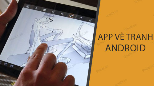 Top Ứng Dụng Vẽ Tranh Trên Điện Thoại Android Hay Nhất