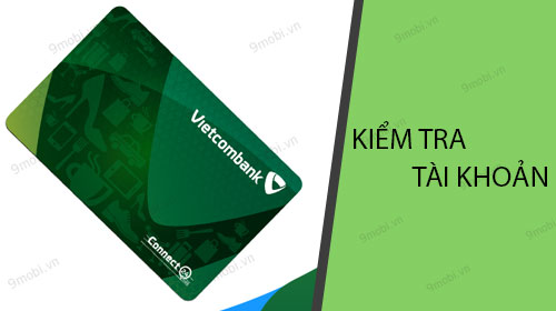 cach kiem tra tai khoan vietcombank bang dien thoai