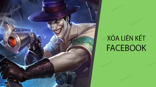 cach xoa lien ket facebook voi lien quan mobile