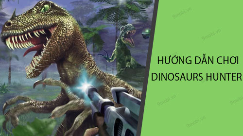huong dan choi dinosaurs hunter ban khung long tren dien thoai