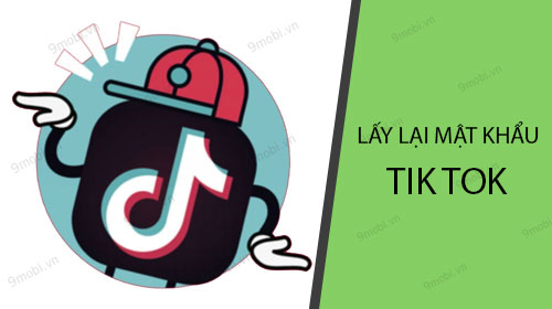 quen mat khau tik tok lay lai nhu the nao