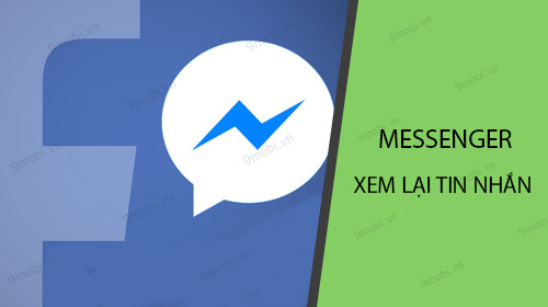 Cách xem lại tin nhắn trên Facebook Messenger trong điện thoại