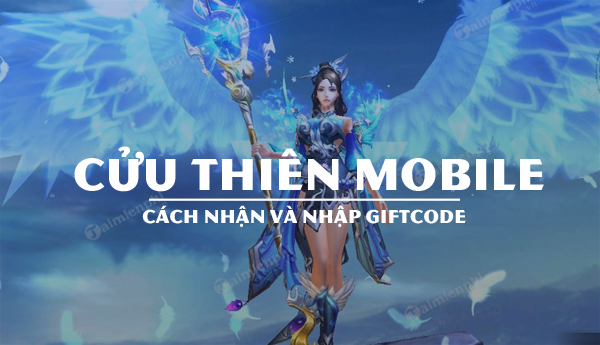 Code Cửu Thiên Mobile, hướng dẫn nhập giftcode game