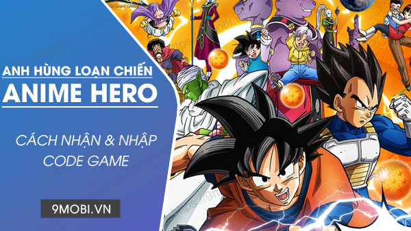 Tổng hợp Code game Anime Hero Anh Hùng Loạn Chiến mới nhất