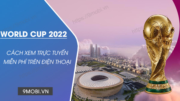 cach xem world cup 2022 tren dien thoai