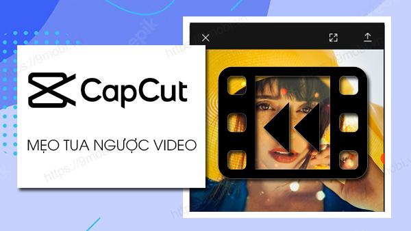 Làm thế nào để thêm hiệu ứng tua ngược vào video trên CapCut?
