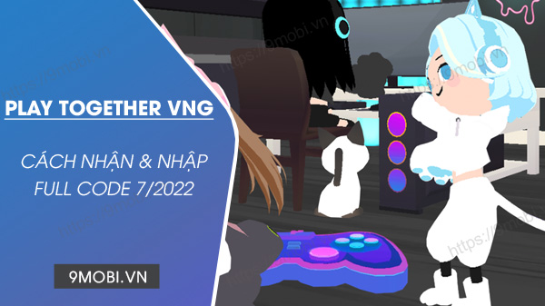 code game play together vng thang 7 2022