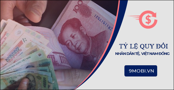 1 tệ Trung Quốc bằng bao nhiêu tiền Việt Nam, đổi CNY sang VND