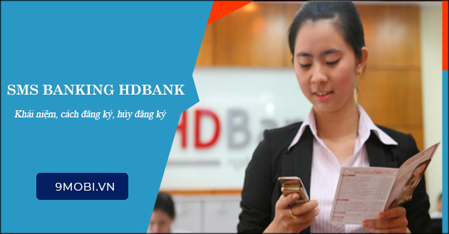 SMS Banking HDBank là gì? cách đăng ký, huỷ