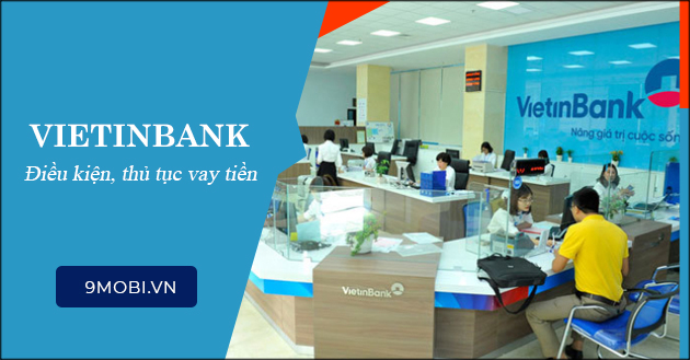Các gói vay Ngân hàng Vietinbank, thủ tục và giấy tờ cần thiết?