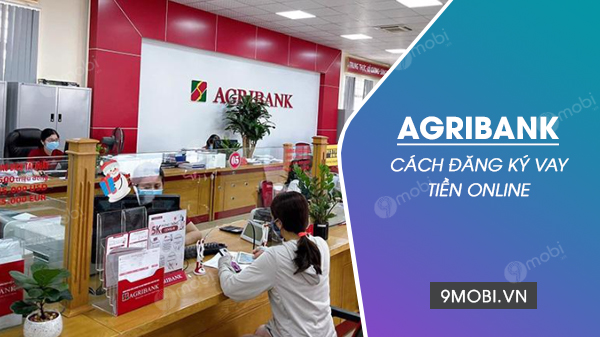 Đăng ký vay tiền online ngân hàng Agribank nhanh, đơn giản