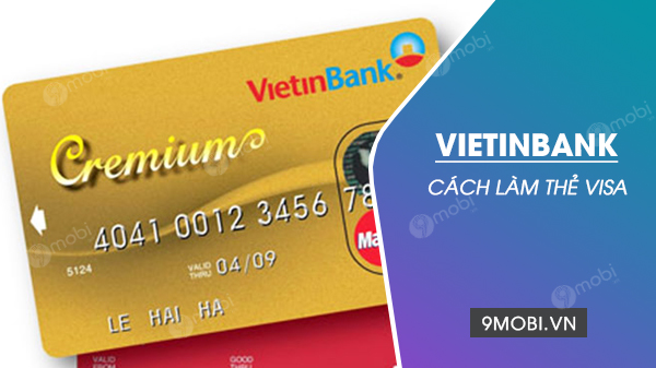 Cách làm thẻ Visa Vietinbank đơn giản, nhanh chóng
