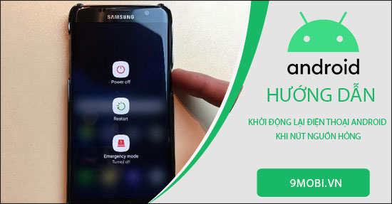 cach khoi dong lai dien thoai android khi nut nguon hong