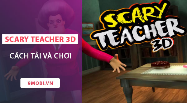 cach tai va choi scary teacher 3d