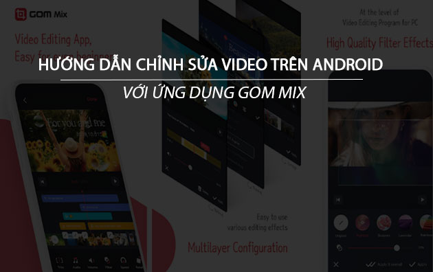 cach chinh sua video tren android don gian bang gom mix