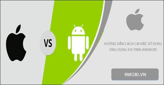 huong dan cai dat su dung ung dung ios tren dien thoai android