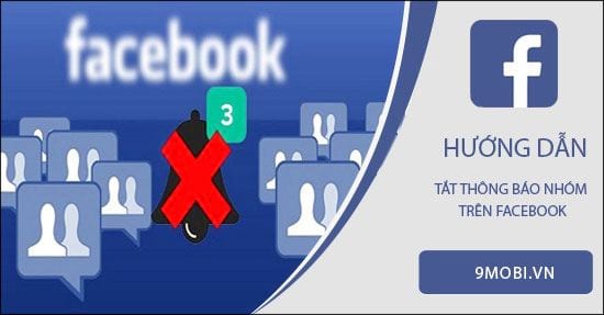 Cách tắt thông báo nhóm trên Facebook, chặn thông báo từ group Faceboo