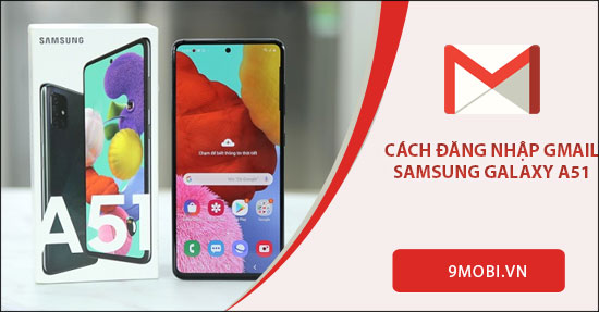 cach dang nhap gmail tren samsung a51