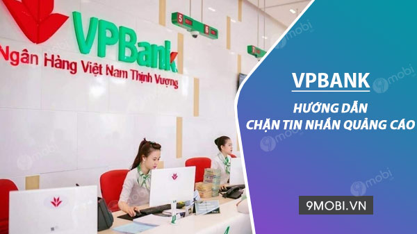Hướng dẫn chặn tin nhắn quảng cáo từ VPBank