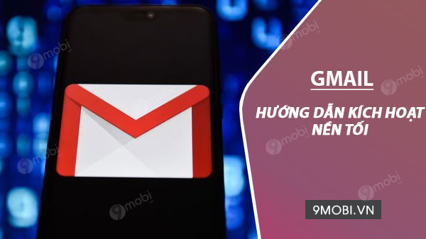 Bật chế độ nền tối cho Gmail trên điện thoại Android và iOS