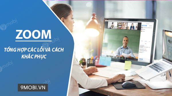 Cách sửa các lỗi trên ứng dụng ZOOM học trực tuyến