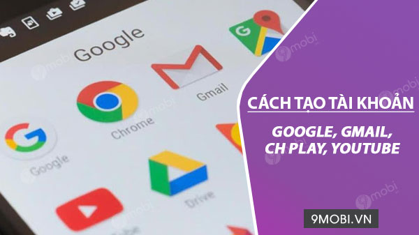 cach tao tai khoan google gmail ch play youtube tren dien thoai