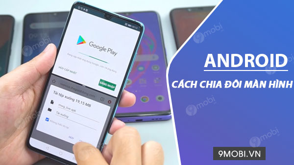 cach kich hoat chia doi man hinh tren android